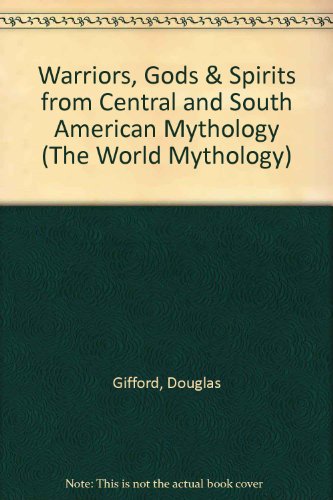 Stock image for Warriors, Gods & Spirits from Central and South American Mythology (The World Mythology) for sale by HPB-Emerald