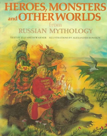 9780872269255: Heroes, Monsters and Other Worlds from Russian Mythology (The World Mythology Series)