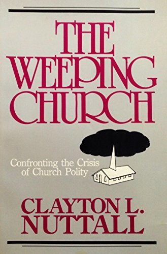 Imagen de archivo de The Weeping Church: Confronting the Crisis of Church Polity a la venta por Wonder Book