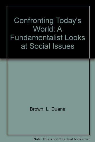 Stock image for Confronting Today's World : A Fundamentalist Looks at Social Issues for sale by Better World Books