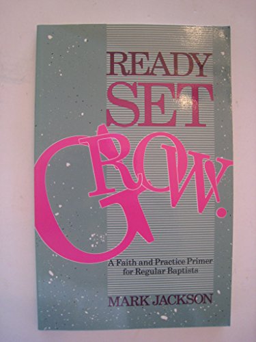 Beispielbild fr Ready Set Grow! : A Faith and Practice Primer for Regular Baptists zum Verkauf von Better World Books