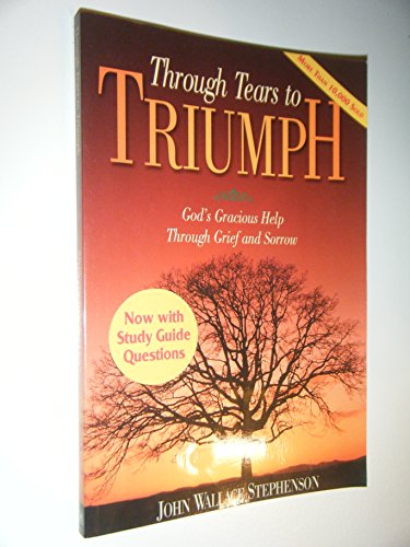 Beispielbild fr Through Tears to Triumph : God's Gracious Help Through Grief and Sorrow zum Verkauf von Better World Books