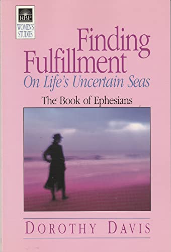 Stock image for Finding Fulfillment on Life's Uncertain Seas: The Book of Ephesians for sale by ThriftBooks-Atlanta