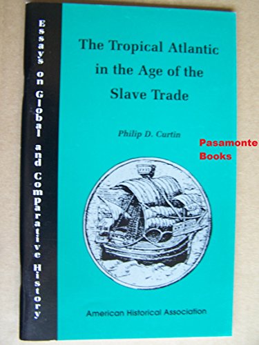 Stock image for The Tropical Atlantic in the Age of Slave Trade (Essays on Global and Comparative History Series) for sale by Keeper of the Page