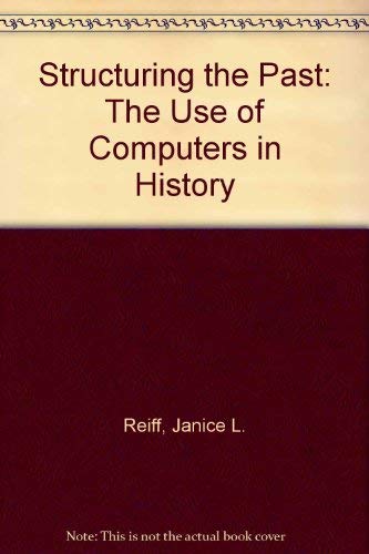 Structuring the Past the Use of Computers in History