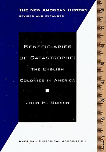 9780872290518: Beneficiaries of Catastrophe: The English Colonies in America (New American History Essays Series)