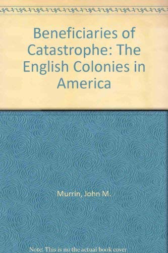 9780872290860: Beneficiaries of Catastrophe: The English Colonies in America