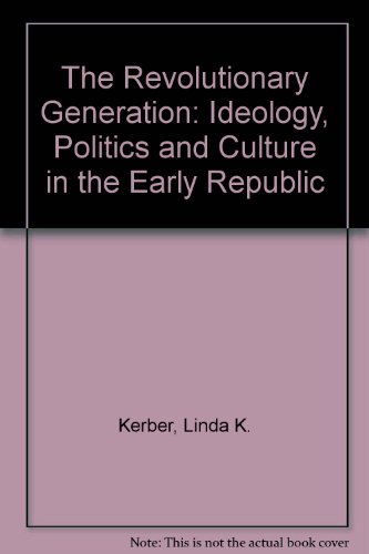Beispielbild fr The Revolutionary Generation : Ideology, Politics, and Culture in the Early Republic zum Verkauf von Better World Books