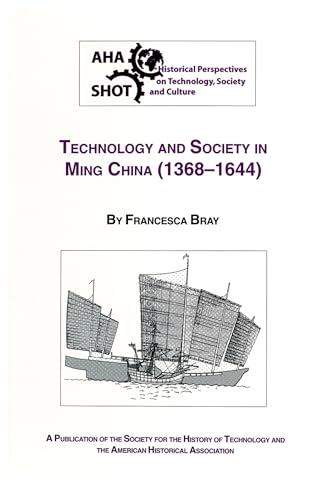 Technology and Society in Ming China, 1368-1644 (SHOT Historical Perspectives on Technology) (9780872291195) by Bray, Francesca