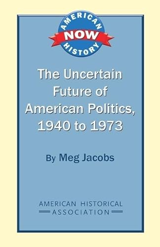 Stock image for The Uncertain Future of American Politics, 1940 to 1973 Format: Paperback for sale by INDOO