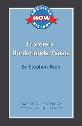 Stock image for Frontiers, Borderlands, Wests (American History Now) for sale by Bookmonger.Ltd