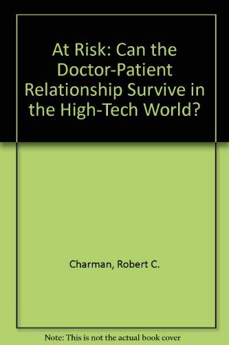 Beispielbild fr At Risk: Can the Doctor-Patient Relationship Survive in the High-Tech World? zum Verkauf von Wonder Book