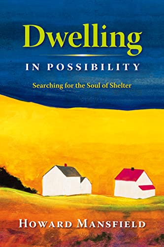 Stock image for Dwelling in Possibility: Searching for the Soul of Shelter for sale by ThriftBooks-Atlanta