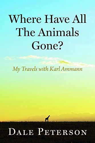 Imagen de archivo de Where Have All the Animals Gone?: My Travels with Karl Ammann a la venta por ThriftBooks-Dallas