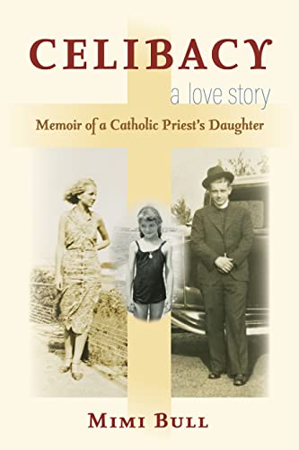 Stock image for Celibacy, A Love Story: Memoir of a Catholic Priest's Daughter for sale by SecondSale