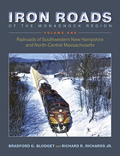 Beispielbild fr Iron Roads of the Monadnock Region: Railroads of Southwestern New Hampshire and North-Central Massachusetts, Volume I zum Verkauf von THE SAINT BOOKSTORE