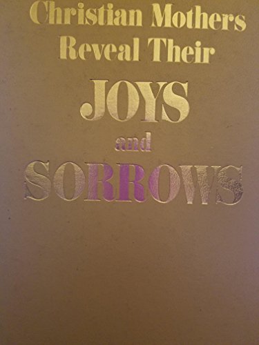 Christian Mothers Reveal Their Joys and Sorrows - Elwood, Roger