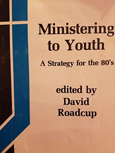 Ministering to Youth: A Strategy for the 1980's (Ed by David Roadcup) (9780872393950) by Roadcup, David