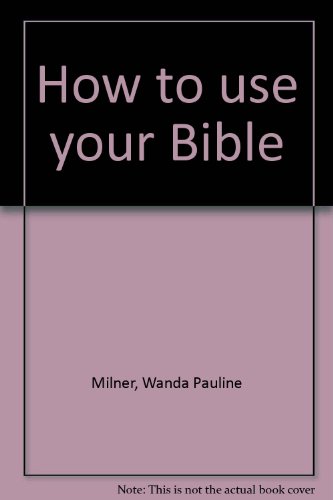 9780872396906: How to Use Your Bible