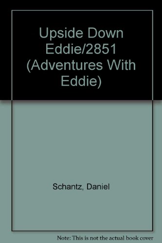 Upside Down Eddie/2851 (Adventures With Eddie) (9780872399211) by Schantz, Daniel