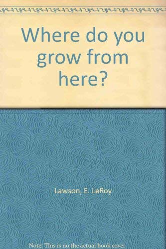 Stock image for Where do you grow from here? for sale by Jenson Books Inc