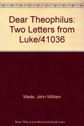 Dear Theophilus: Two Letters from Luke (9780872399686) by John W. Wade