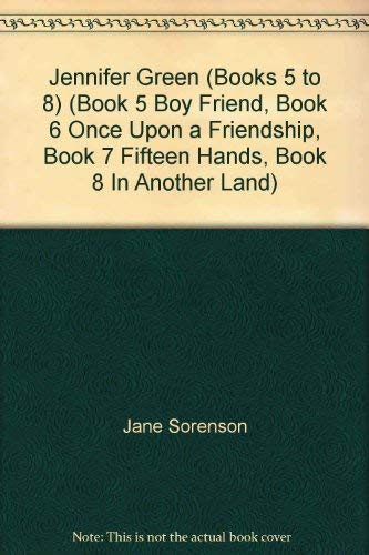 Stock image for Jennifer Green (Books 5 to 8) (Book 5 Boy Friend, Book 6 Once Upon a Friendship, Book 7 Fifteen Hands, Book 8 In Another Land) for sale by Basement Seller 101