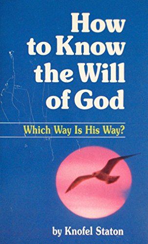 How To Know the Will of God: Which Way Is His Way? - Staton, Knofel