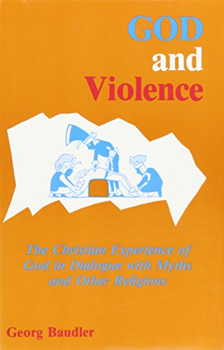 Imagen de archivo de God and Violence: The Christian Experience of God in Dialogue With Myths and Other Religions a la venta por Books From California