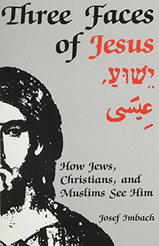 Stock image for Three Faces of Jesus : How Jews, Christians and Muslims See Him for sale by Better World Books: West