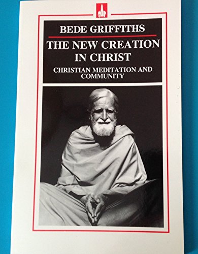 The New Creation in Christ: Christian Meditation and Community (9780872432093) by Griffiths, Bede