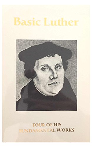 9780872432130: Basic Luther: Four of His Fundamental Works