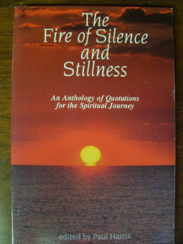 Beispielbild fr Fire of Silence and Stillness : An Anthology of Quotations for the Spiritual Journey zum Verkauf von Better World Books