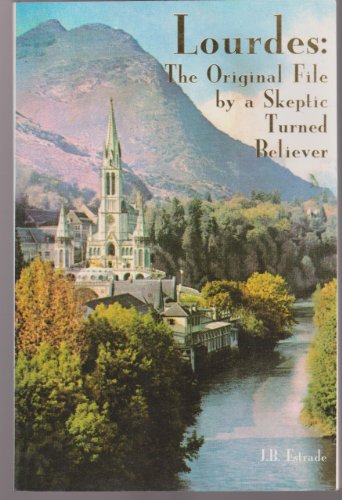Lourdes: The Original File by a Skeptic Turned Believer