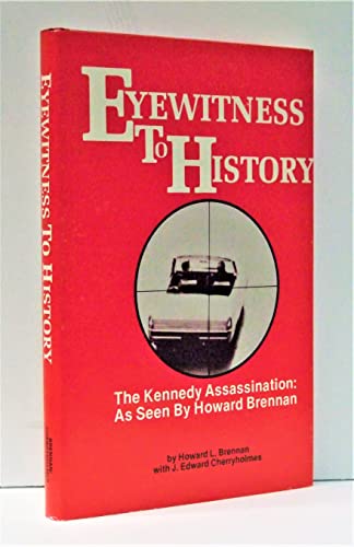 Eyewitness to History: The Kennedy Assassination : As Seen by Howard Brennan