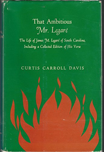 9780872491663: That Ambitious Mr. Legare: Life and Times of James M.Legare of South Carolina, Including a Collected Edition of His Verse