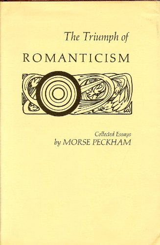 9780872491823: The Triumph of Romanticism:Collected Essays [Hardcover] by Peckham, Morse