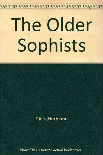 The Older Sophists. A Complete Translation by Several Hands of the Fragment s in Die Fragmente de...