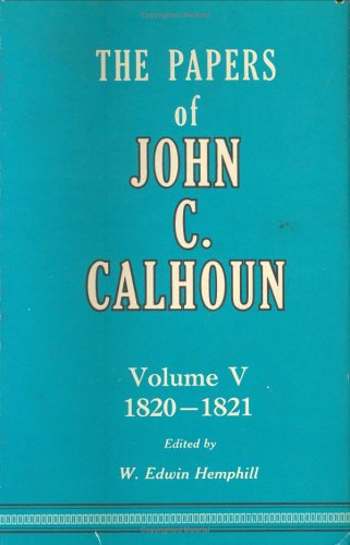 The Papers of John C. Calhoun, Volume V: 1820-1821 (9780872492103) by John C. Calhoun