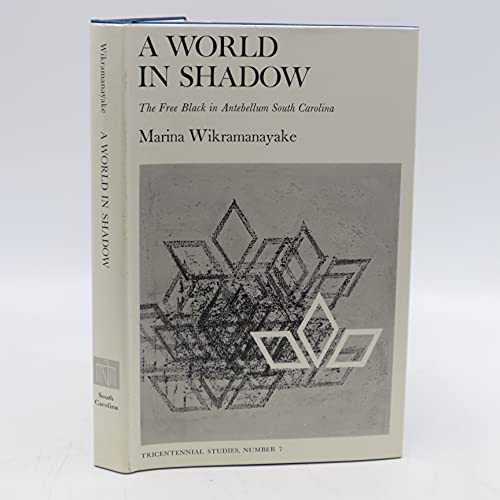 Imagen de archivo de A World in Shadow: The Free Black in Antebellum South Carolina (Tricentennial Studies, No. 7) a la venta por GF Books, Inc.