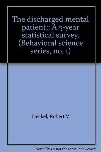Stock image for The Discharged Mental Patient: A 5-Year Statistical Survey, (Behavioral Science Series, No. 1) for sale by Zubal-Books, Since 1961