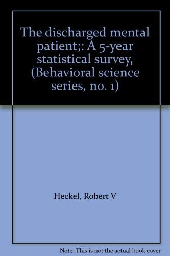 The discharged mental patient;: A 5-year statistical survey, (Behavioral science series, no. 1) (9780872492493) by Heckel, Robert V