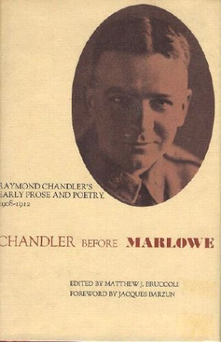 Stock image for Chandler Before Marlowe: Raymond Chandlers Early Prose and Poetry, 1908-1912 for sale by Martin Nevers- used & rare books