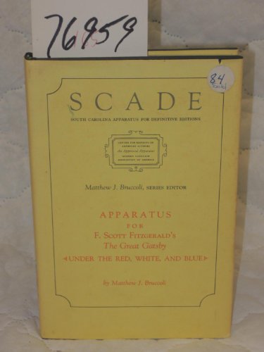 Apparatus for F. Scott Fitzgerald's The great Gatsby;: (Under the red, white, and blue) (South Carolina apparatus for definitive editions) (9780872493131) by Bruccoli, Matthew Joseph