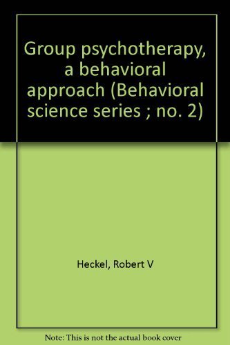 Group psychotherapy, a behavioral approach (Behavioral science series ; no. 2) (9780872493407) by Robert V. Heckel