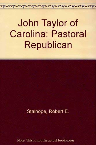 John Taylor of Caroline: Pastoral Republican (9780872493902) by Robert E Stalhope