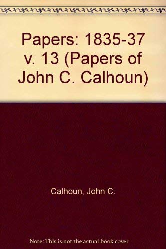 Papers of John C.Calhoun: 1835-1837, Vol. 13 (9780872493926) by Calhoun, John C.