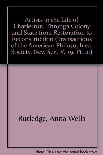 Beispielbild fr Artists in the Life of Charleston: Through Colony and State, from Restoration to Reconstruction (Transactions of the American Philosophical Society, New Ser., V. 39, Pt. 2.) zum Verkauf von Books From California