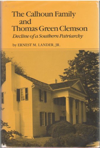 Stock image for The Calhoun Family and Thomas Green Clemson: The Decline of a Southern Patriarchy for sale by Jay W. Nelson, Bookseller, IOBA