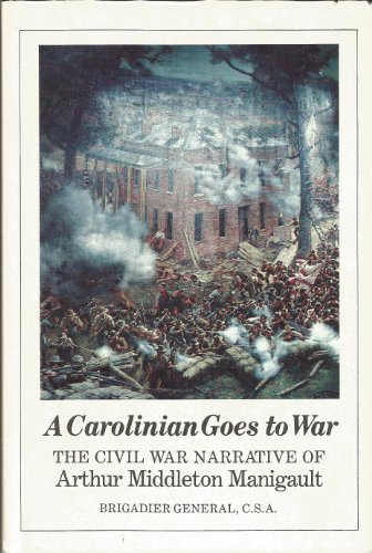 Stock image for A Carolinian Goes to War : The Civil War Narrative of Arthur Middleton Manigault for sale by Better World Books